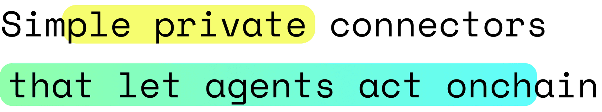 Simple private connectors that let agents act onchain